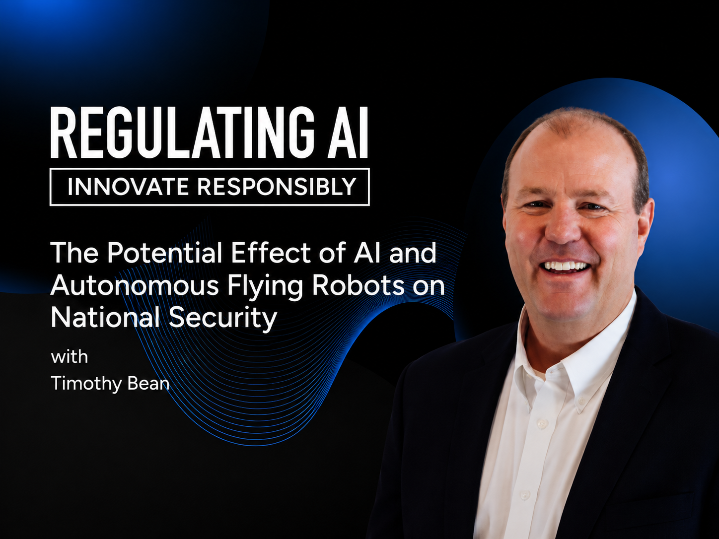 The Potential Effect of AI and Autonomous Flying Robots on National Security with Timothy Bean
