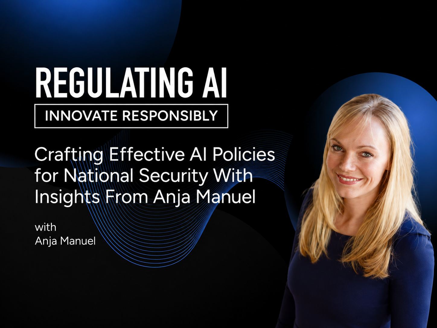 Crafting Effective AI Policies for National Security With Insights From Anja Manuel