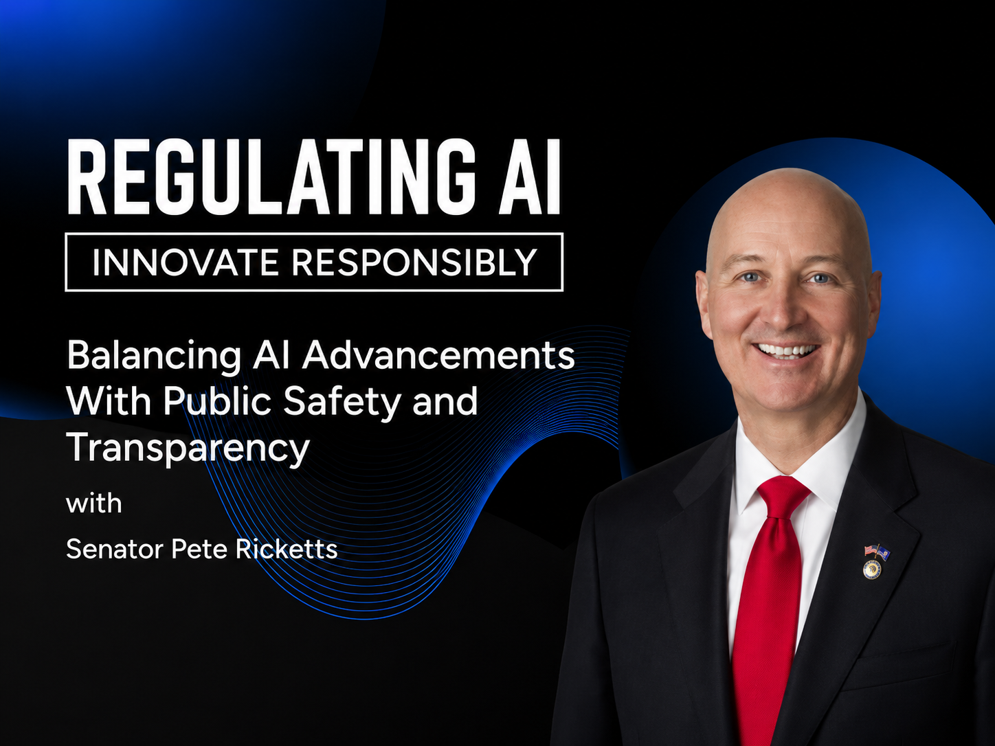 Balancing AI Advancements With Public Safety and Transparency with Senator Pete Ricketts